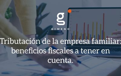 Tributación de la empresa familiar: beneficios fiscales a tener en cuenta.