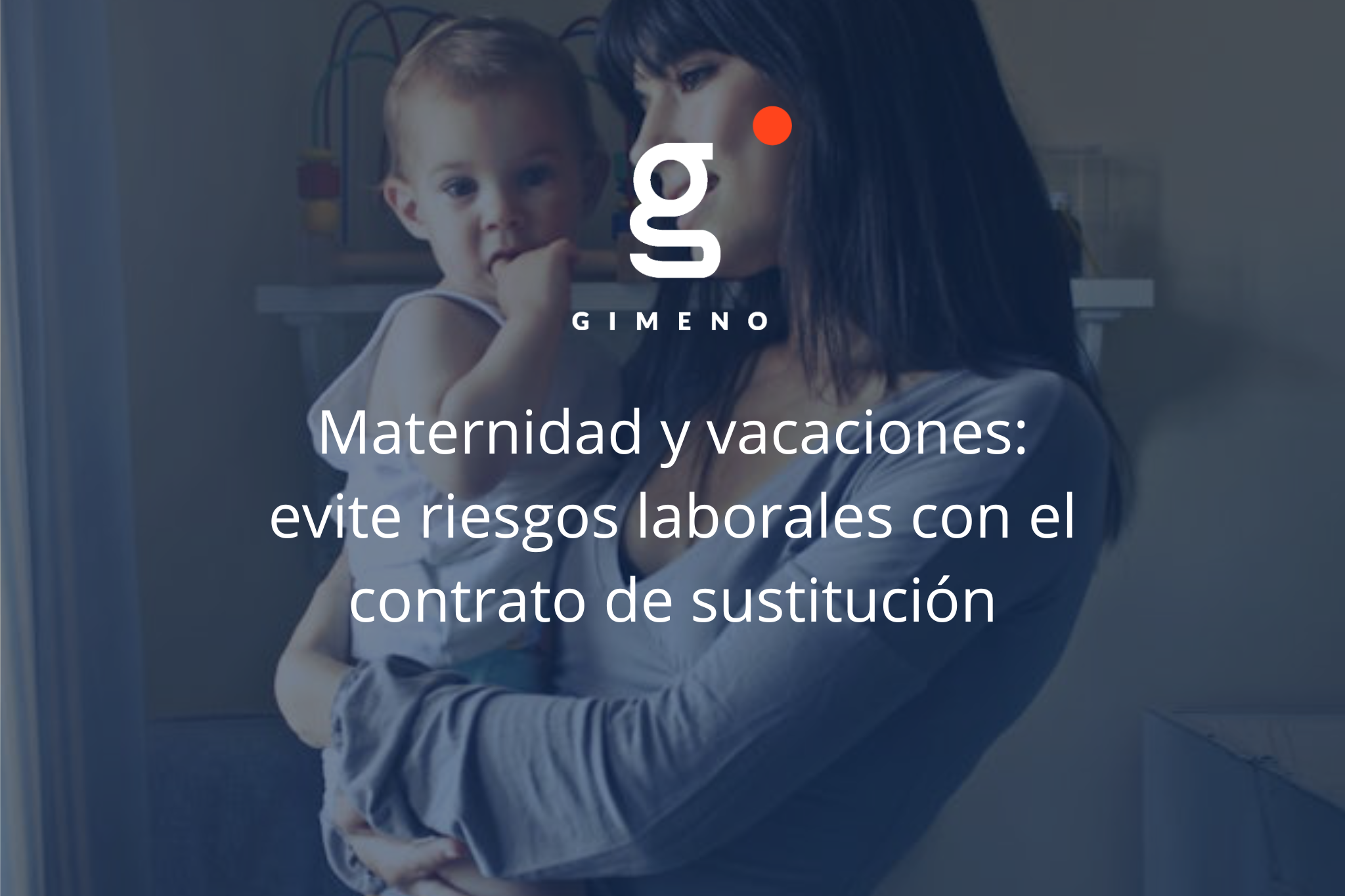 Maternidad y vacaciones: evite riesgos laborales con el contrato de sustitución